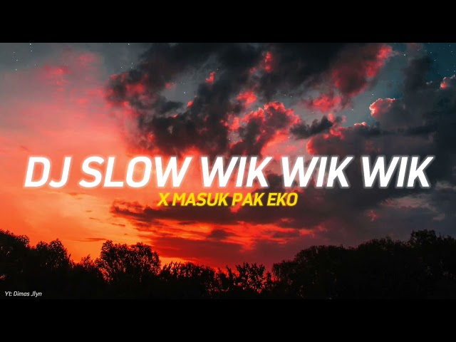 DJ SLOW WIK WIK WIK X MASUK PAK EKO | VIRAL TIKTOK TERBARU 2022 class=