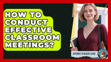 How To Conduct Effective Classroom Meetings? - Aspiring Teacher Guide