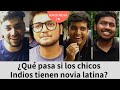 ¿Qué sucede si los chicos indios tienen novia latina o extranjeros?