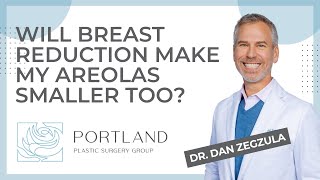 Will Breast Reduction Make My Areolas Smaller Too?