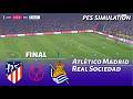 Atlético Madrid vs Real Sociedad | Copa del Rey | Final | Simulación de PES 2021