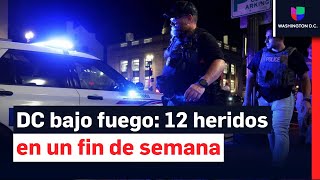 Tiroteos en DC: 12 heridos en fin de semana violento, ¿qué está pasando?