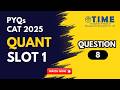 Title:CAT 2025 Slot 1 Quant PYQ | Question 8 Explained | CAT QA Strategy