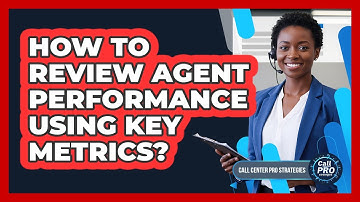 How To Review Agent Performance Using Key Metrics?