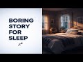 BORING STORY FOR SLEEP | 3 Hours Calm Bedtime Story 😴| The Quiet Hours Before Sleep 🏠 |