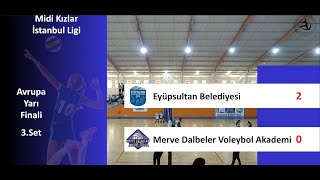 Eyüpsultan Belediyesi - Merve Dalbeler A / Midi Kızlar İst.Ligi Avrupa Yarı Finali - 3.Set