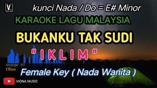 Video thumbnail of "BUKAN KU TAK SUDI KARAOKE ( NADA CEWEK ) IKLIM | LAGU MALAYSIA NO VOCAL"