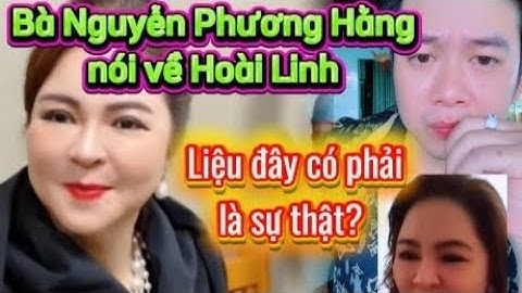 Bà Nguyễn Phương Hằng nói về Hoài Linh, liệu đây có phải sự thật? 