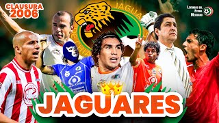 JAGUARES 🐅 Campeón sin Corona del CLAUSURA 2006 🙁 ¡El MILAGRO del CENTENARIO!