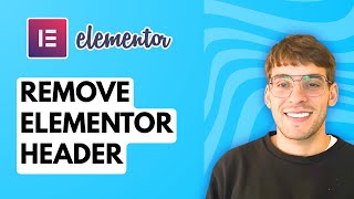 How to Remove Elementor Header [2026 Full Guide]