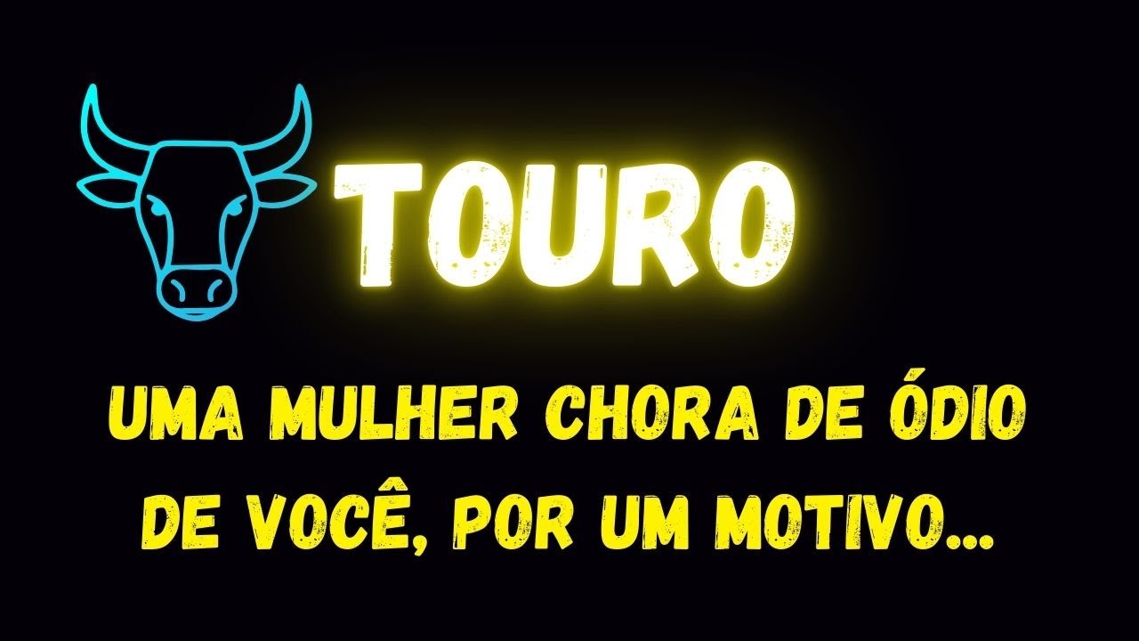 ♉️TOURO😡UMA MULHER CHORA DE ÓDIO DE VOCÊ, POR UM MOTIVO...