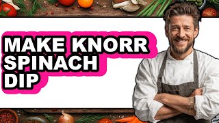 How To Make Knorr Spinach Dip - Step By Step