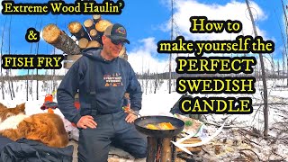 Extreme Wood Hauling & Swedish Candle Fish Fry (Tips on how to make the best Swedish Candle )