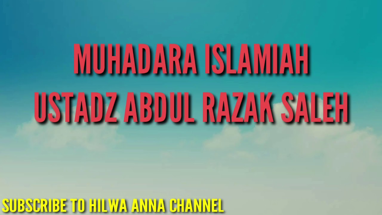 MUHADARA ISLAMIAH USTADZ ABDUL RAZAK SALEH