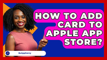 How To Add Card To Apple App Store? - Be App Savvy