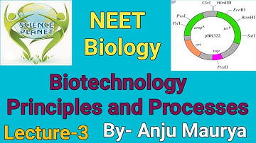 Biotechnology: Principles and Processes!! Lecture-3! By-Anju Maurya!!