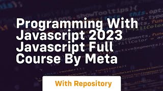 Programming with javascript 2023 javascript full course by meta