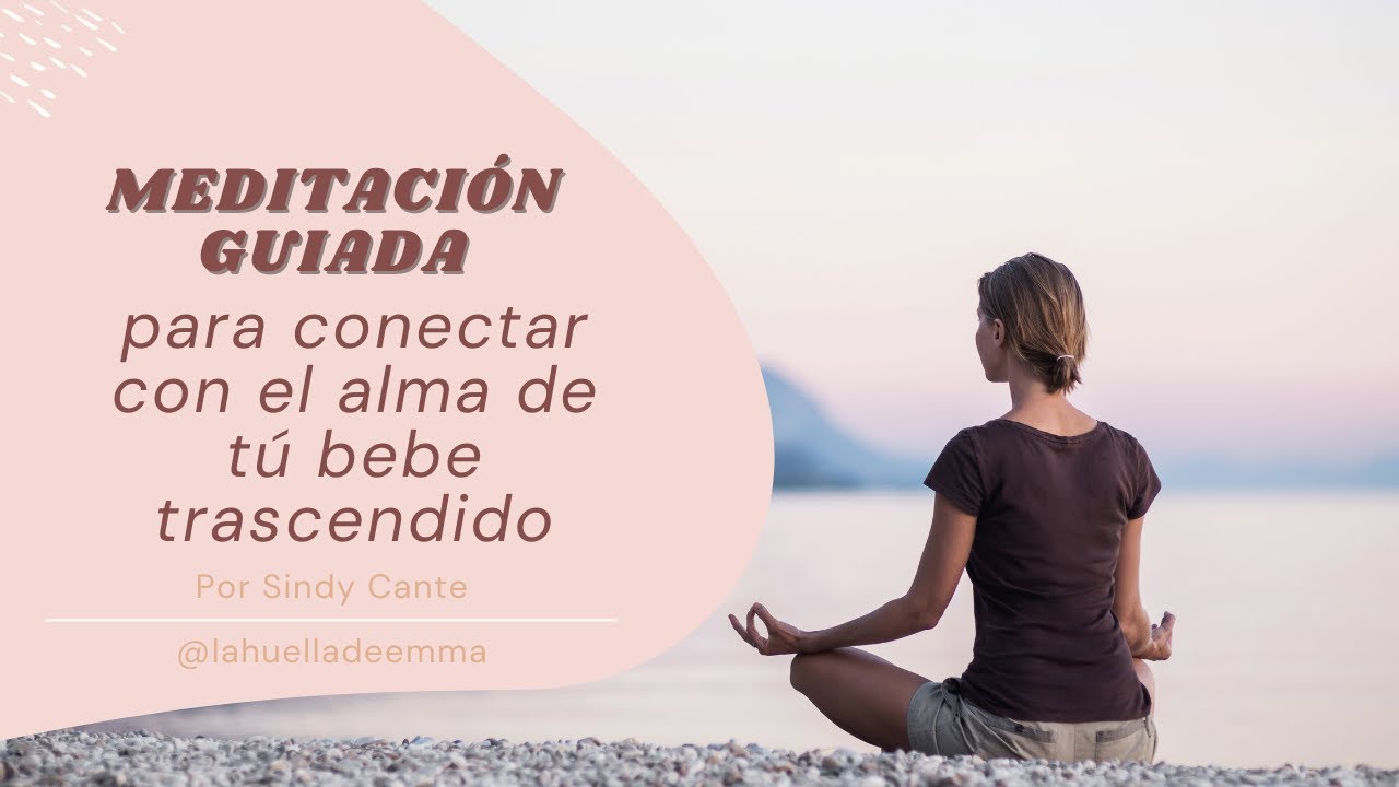 MEDITACION PARA CONECTAR CON EL ALMA DE TU BEBE TRASCENDIDO | GUIADA ...