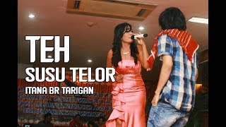 ITANA BR TARIGAN - TEH SUSU TELOR - GENDANG GURO GURO BANDUNG