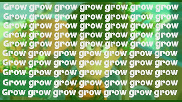 Let It Grow but every grow is repeated by how many were said before it
