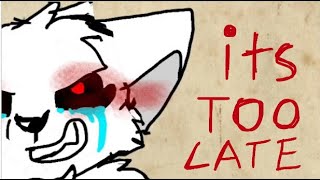 Its Too Late  Animation meme [for CrossMurr Dusty] [OLD]