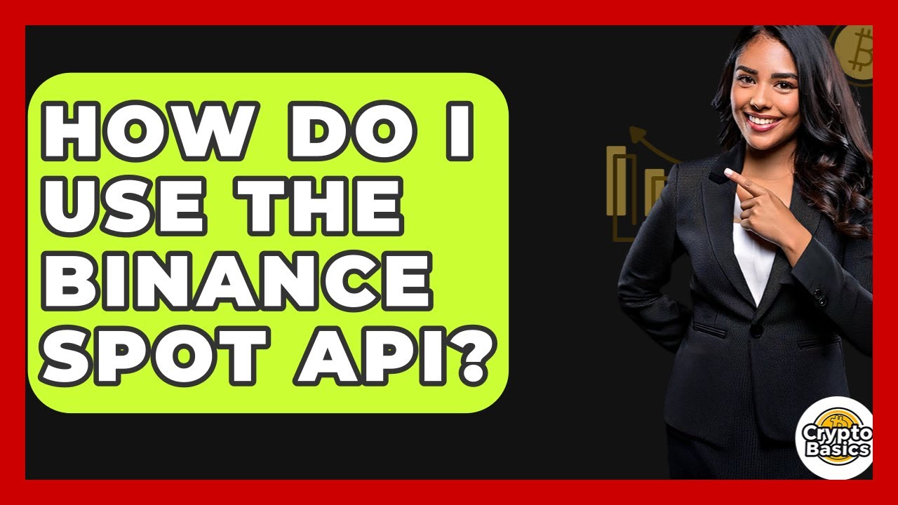How Do I Use The Binance Spot API? - CryptoBasics360.com