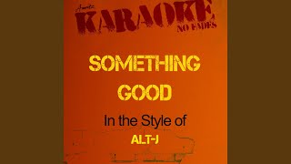 Something Good (In the Style of Alt-J) (Karaoke Version)