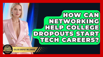 How Can Networking Help College Dropouts Start Tech Careers? | College Dropout Millionaire News