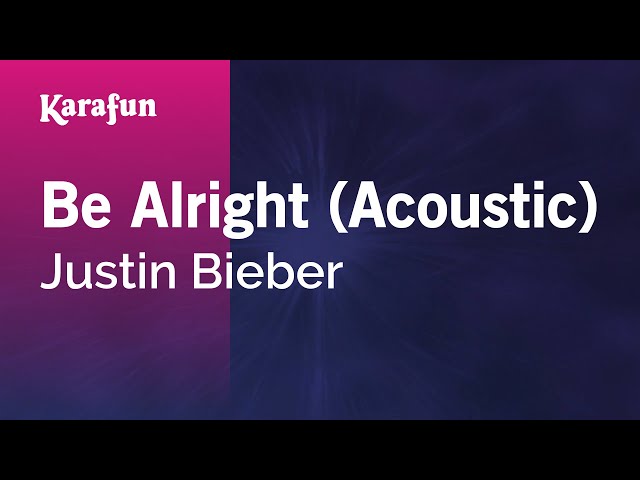 Be Alright (acoustic) - Justin Bieber | Karaoke Version | KaraFun class=