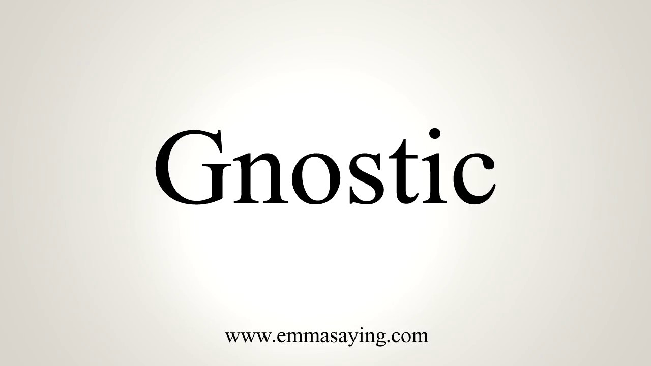 How To Pronounce Gnostic