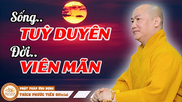 Cách sống TUỲ DUYÊN giúp chúng ta sống AN NHÀN | THÍCH PHƯỚC TIẾN OFFICIAL