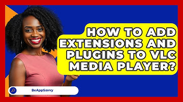 How To Add Extensions And Plugins To VLC Media Player? - Be App Savvy