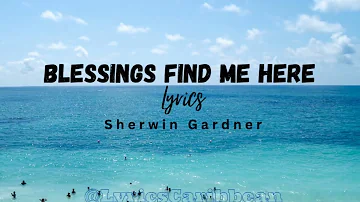 Blessings Find Me Here Lyrics - Sherwin Gardner | Lyrics Caribbean