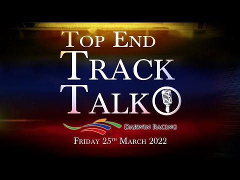 Top End Track Talk EP135 25 03 22