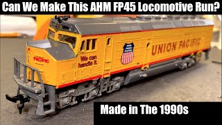 Can We Make this AHM FP45 Run Again? 1990s Era Locomotive