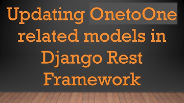 Updating OnetoOne related models in Django Rest Framework