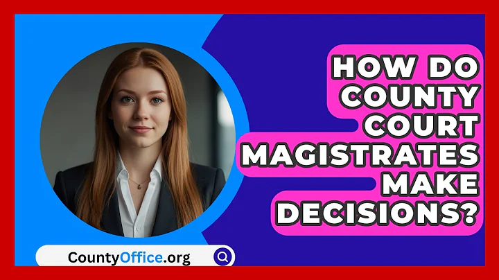 How Do County Court Magistrates Make Decisions? - CountyOffice.org