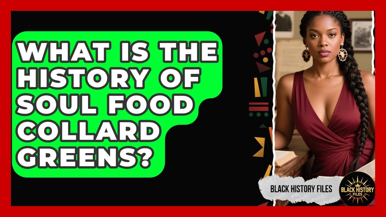 What Is The History Of Soul Food Collard Greens? - Black History Files - YouTube