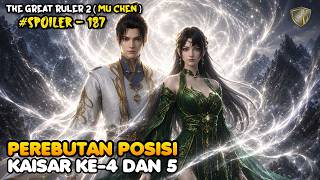 Kaisar Ke 4 Dan 5  Spoiler 187 The Great Ruler mu Chen Season 2