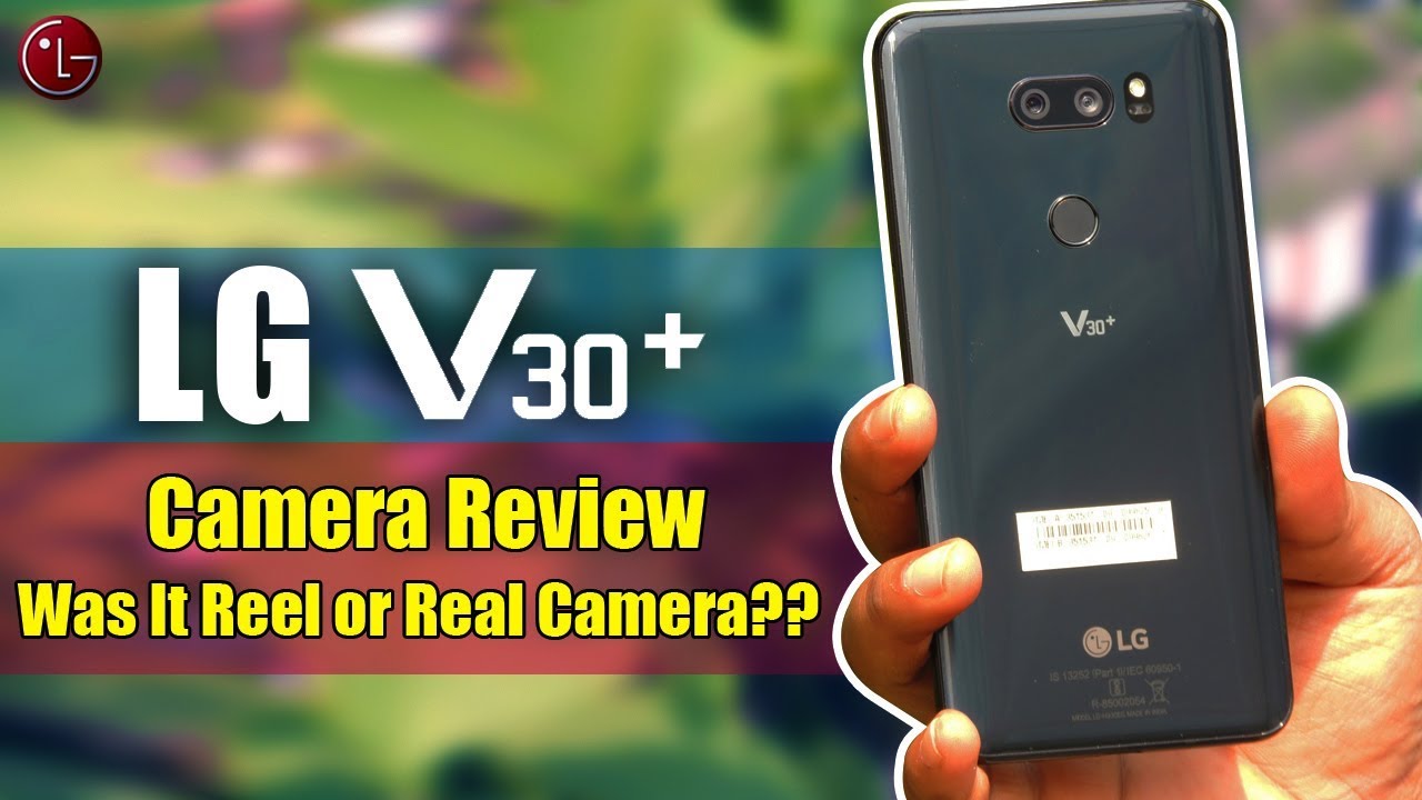 LG V30 Plus | V30+ Camera Review: Was it A Reel Camera or Real Camera