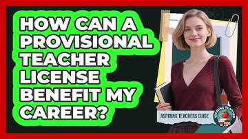 How Can A Provisional Teacher License Benefit My Career? - Aspiring Teacher Guide