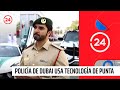 Así es la tecnología de punta que utiliza la policía de Dubai | 24 Horas TVN Chile