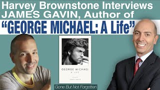 Harvey Brownstone Interviews “George Michael: A Life” author James Gavin