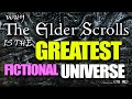 Why The Elder Scrolls is the GREATEST Fictional Universe (to me)