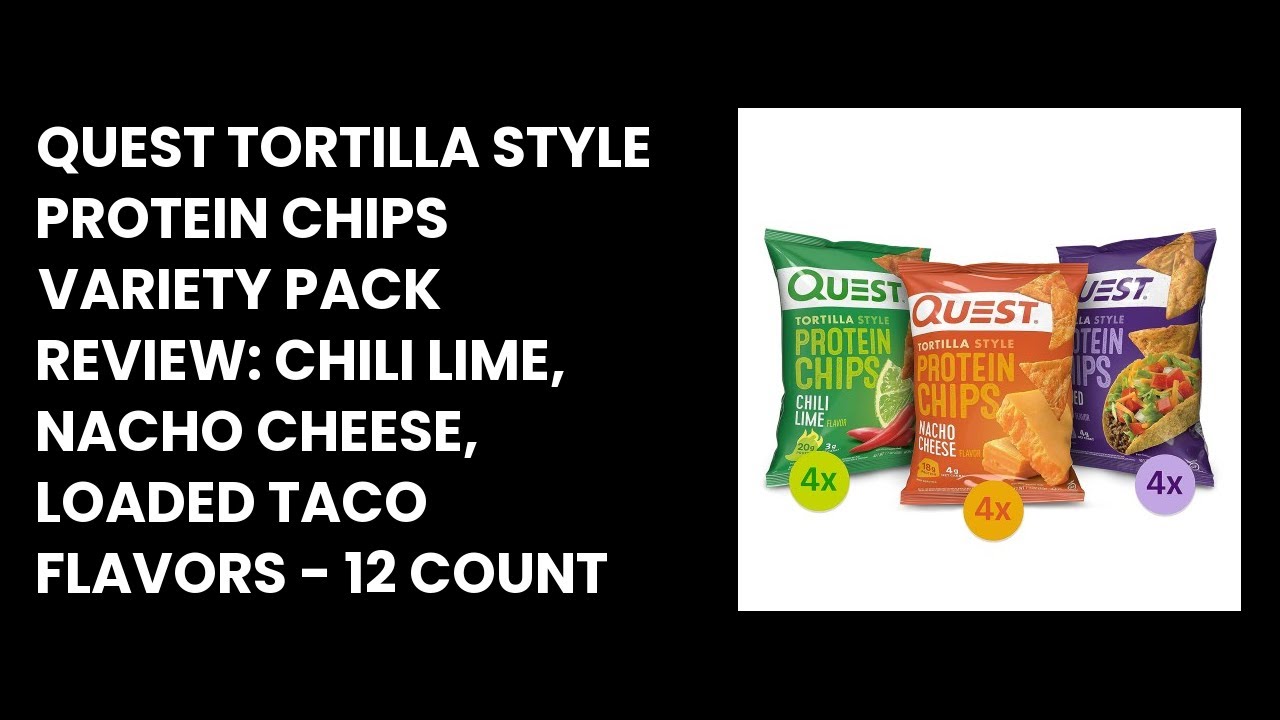 Quest Tortilla Style Protein Chips Variety Pack Review Chili Lime