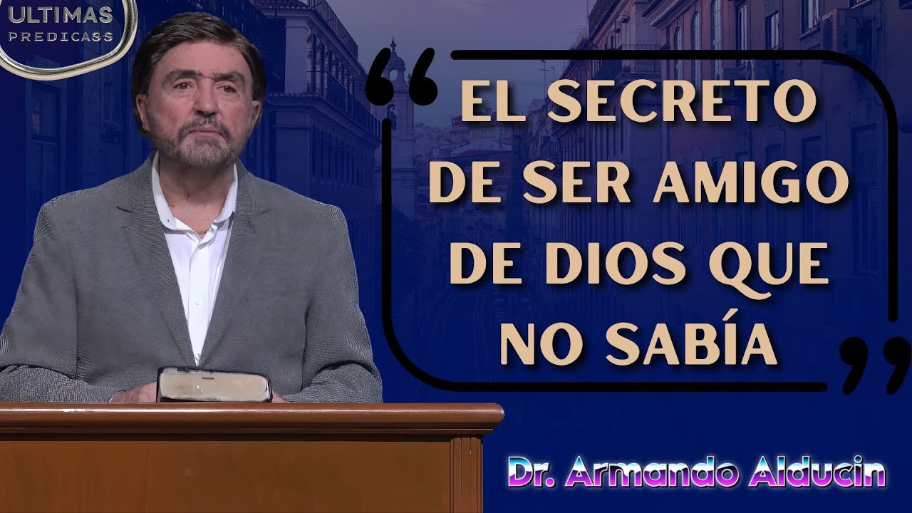 Pastor Armando Alducin 2025 - El Secreto De Ser Amigo De Dios Que No ...