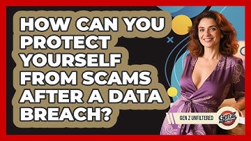 How Can You Protect Yourself From Scams After A Data Breach? - Gen Z Unfiltered