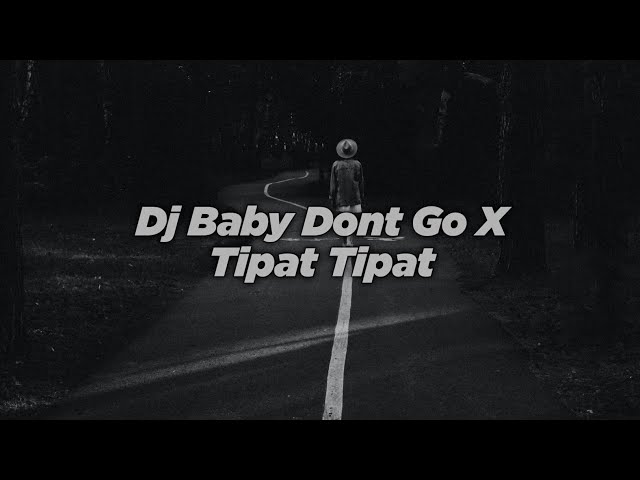 DJ BABY DONT GO X TIPAT TIPAT 2 X PAPALI BERNYANYI || DJ VIRALL class=