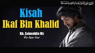 Kisah Ikaf Bin Khalid   Ceramah KH Zainuddin MZ