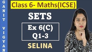 Sets | ICSE class 6 mathematics | Chapter 6 | Exercise 6 (C) | Q 1-3 | Selina